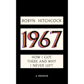 1967: How I Got There and Why I Never Left: A Memoir