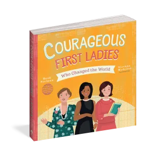 Courageous First Ladies Who Changed the World