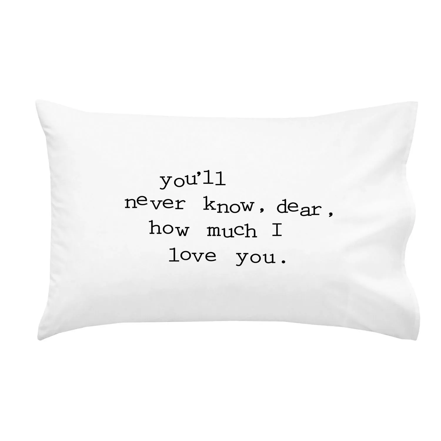 "You'll never know, dear, how much I love you" Loving Reminder Pillowcase