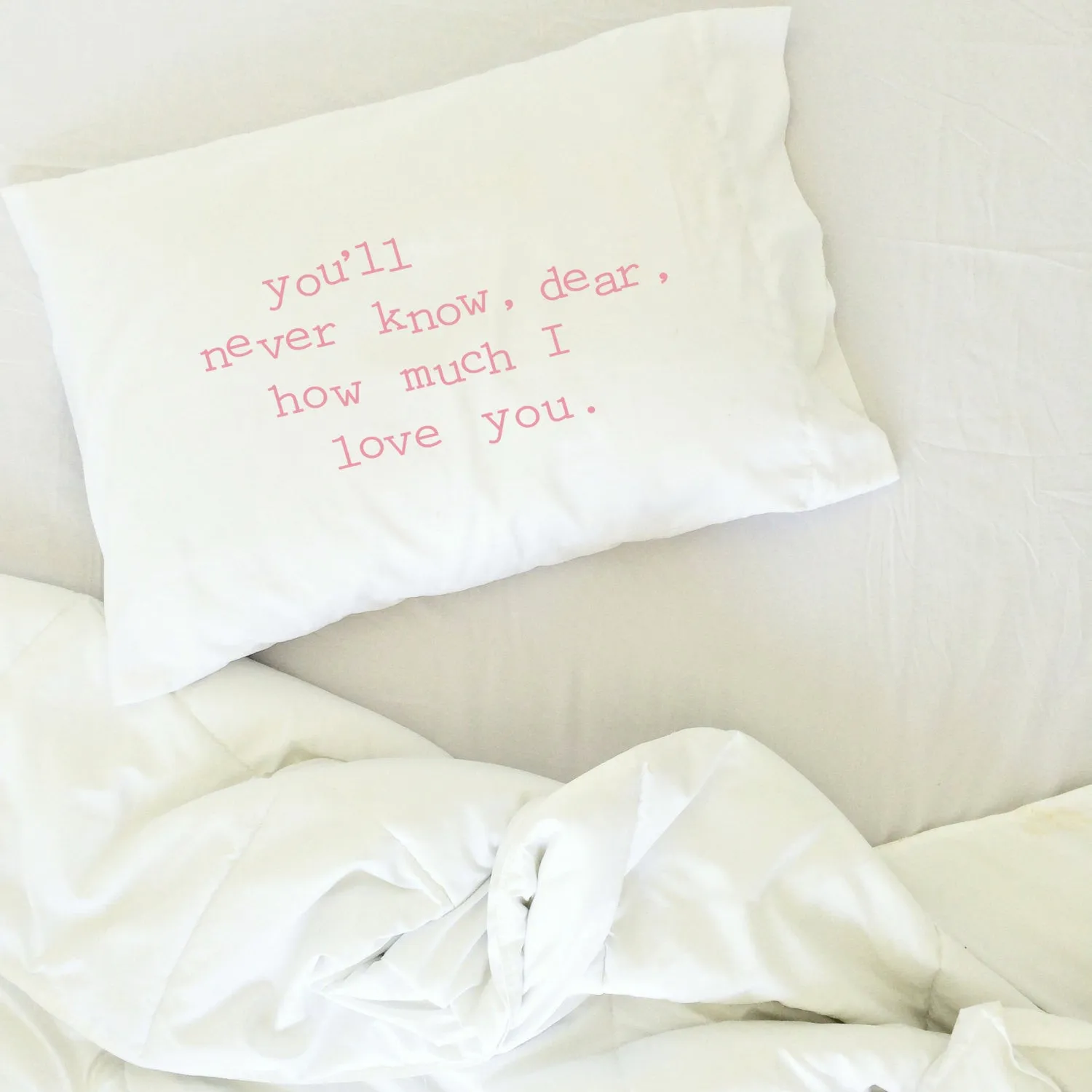 "You'll never know, dear, how much I love you" Loving Reminder Pillowcase