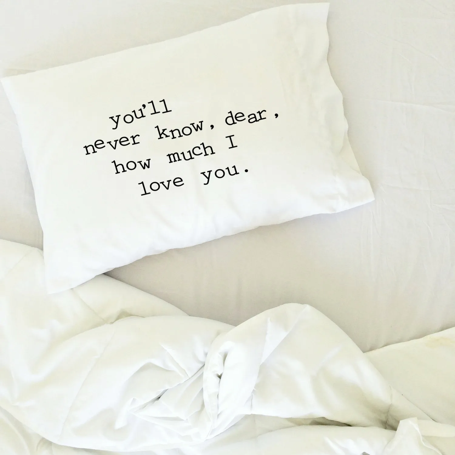 "You'll never know, dear, how much I love you" Loving Reminder Pillowcase